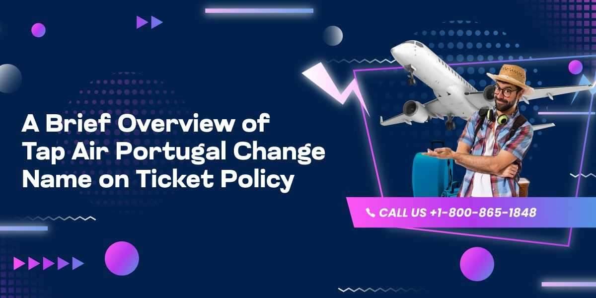 A Brief Overview of Tap Air Portugal Change Name on Ticket Policy