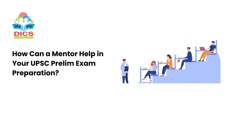 How Can a Mentor Help in Your UPSC Prelim Exam Preparation?