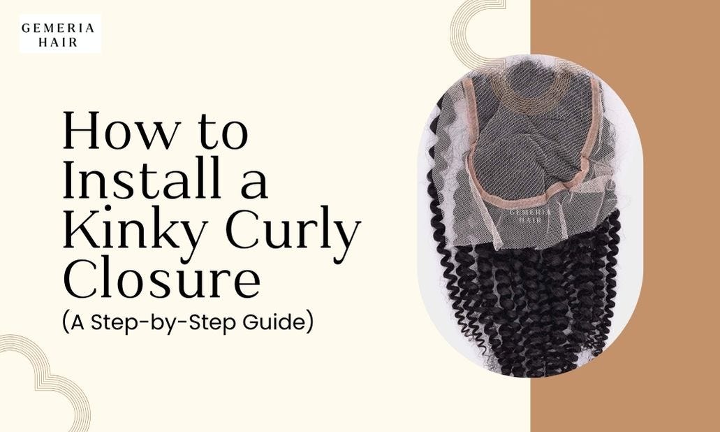 How to Install a Kinky Curly Closure (A Step-by-Step Guide) | by Gemeria Hair | Dec, 2023 | Medium