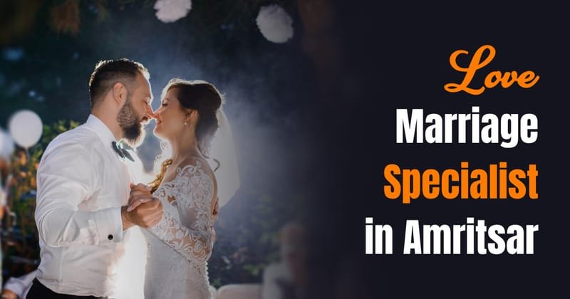 Love Marriage Specialist in Amritsar - Best Pandit in Canada