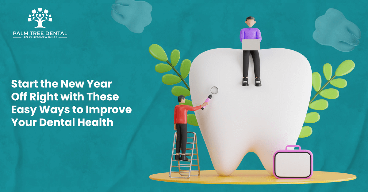 Start the New Year with Healthy Smiles: 5 Ways to Improve Dental Health