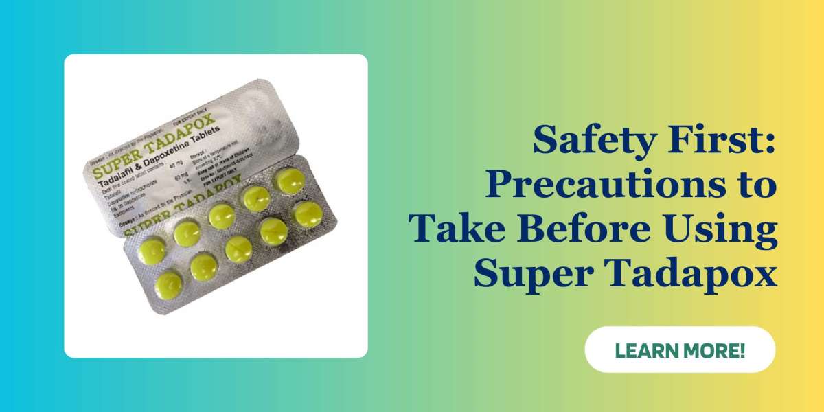 Safety First: Precautions to Take Before Using Super Tadapox Tablets