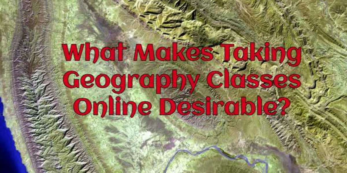 What Makes Taking Geography Classes Online Desirable?