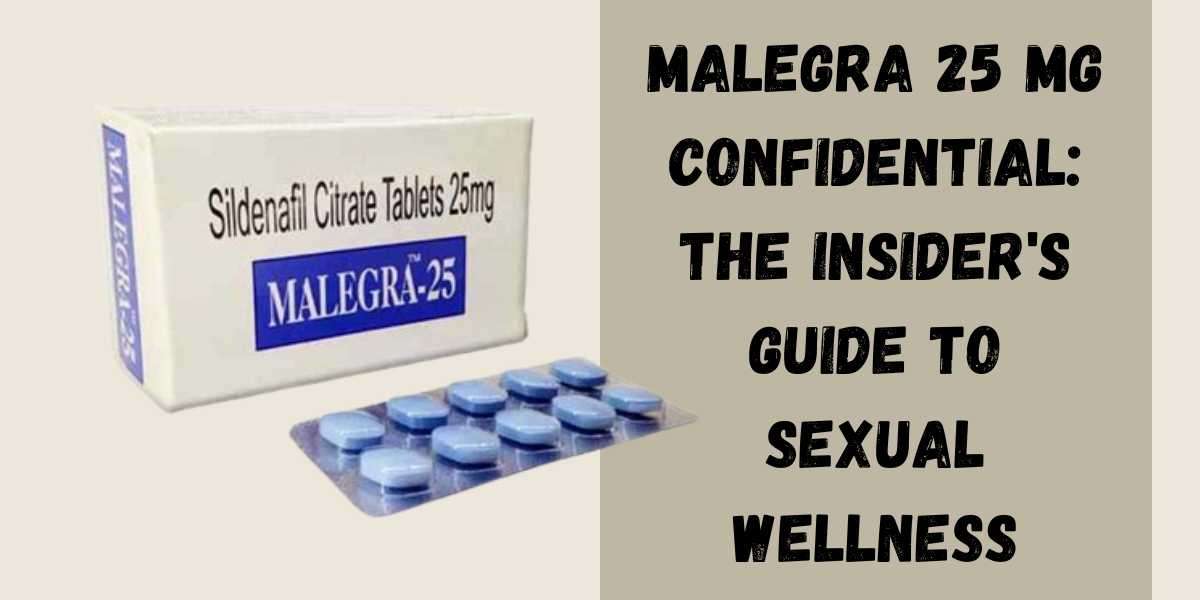 Malegra 25 Mg Confidential: The Insider's Guide to Sexual Wellness