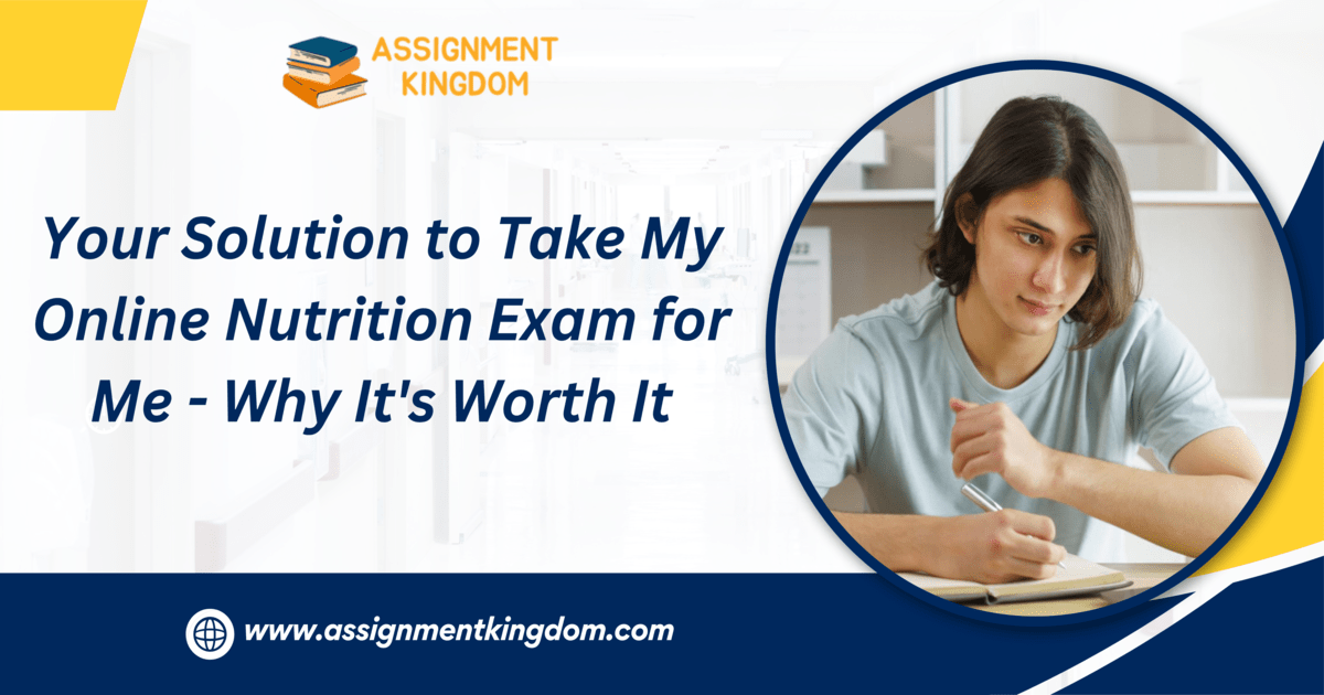Your Solution to “Take My Online Nutrition Exam for Me” – Why It’s Worth It