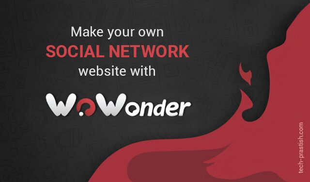Make your own social network website with "WoWonder" - Tech Prastish