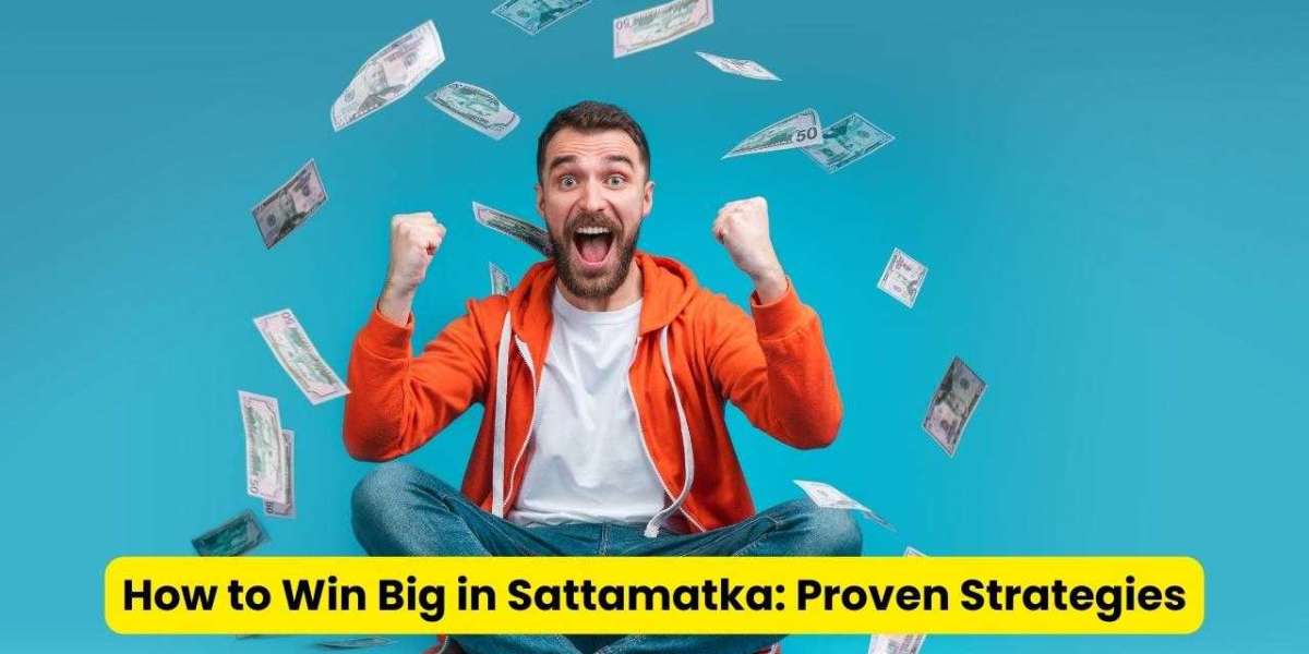 How to Win Big in Sattamatka: Proven Strategies
