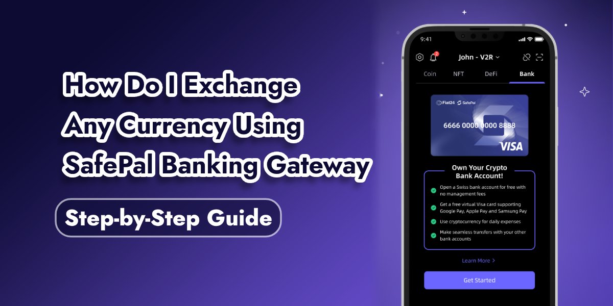 How Do I Exchange Any Currency Using SafePal Banking Gateway