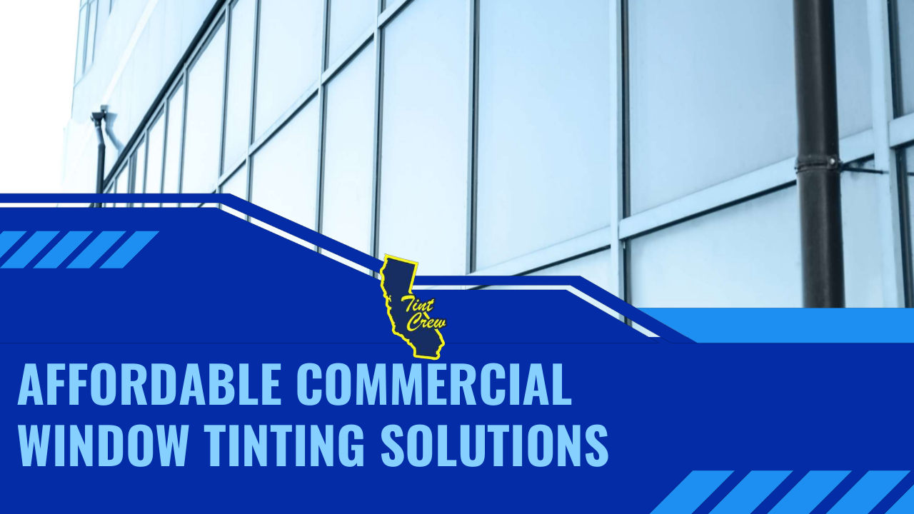 Affordable Commercial Window Tinting Solutions
