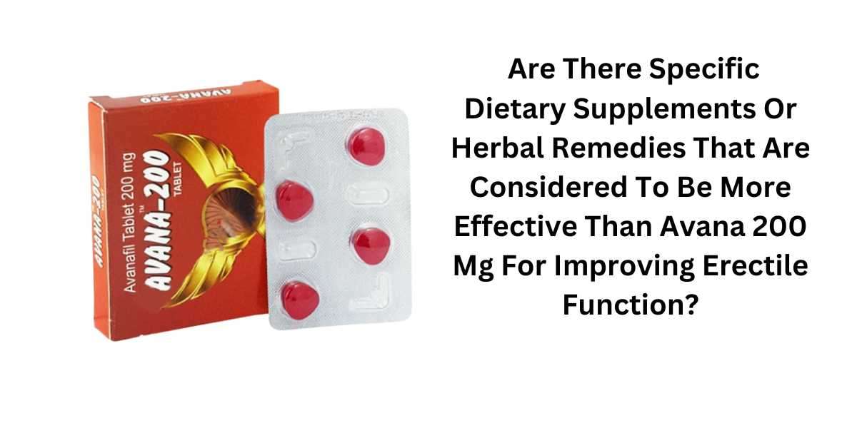 Are There Specific Dietary Supplements Or Herbal Remedies That Are Considered To Be More Effective Than Avana 200 Mg For