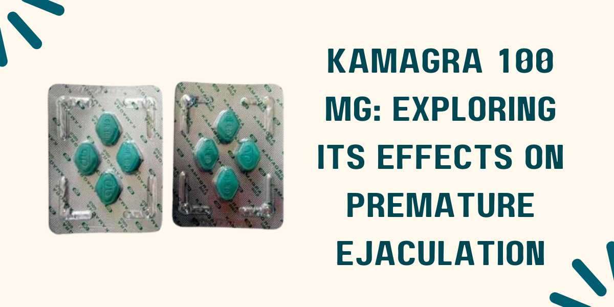 Kamagra 100 Mg: Exploring Its Effects on Premature Ejaculation
