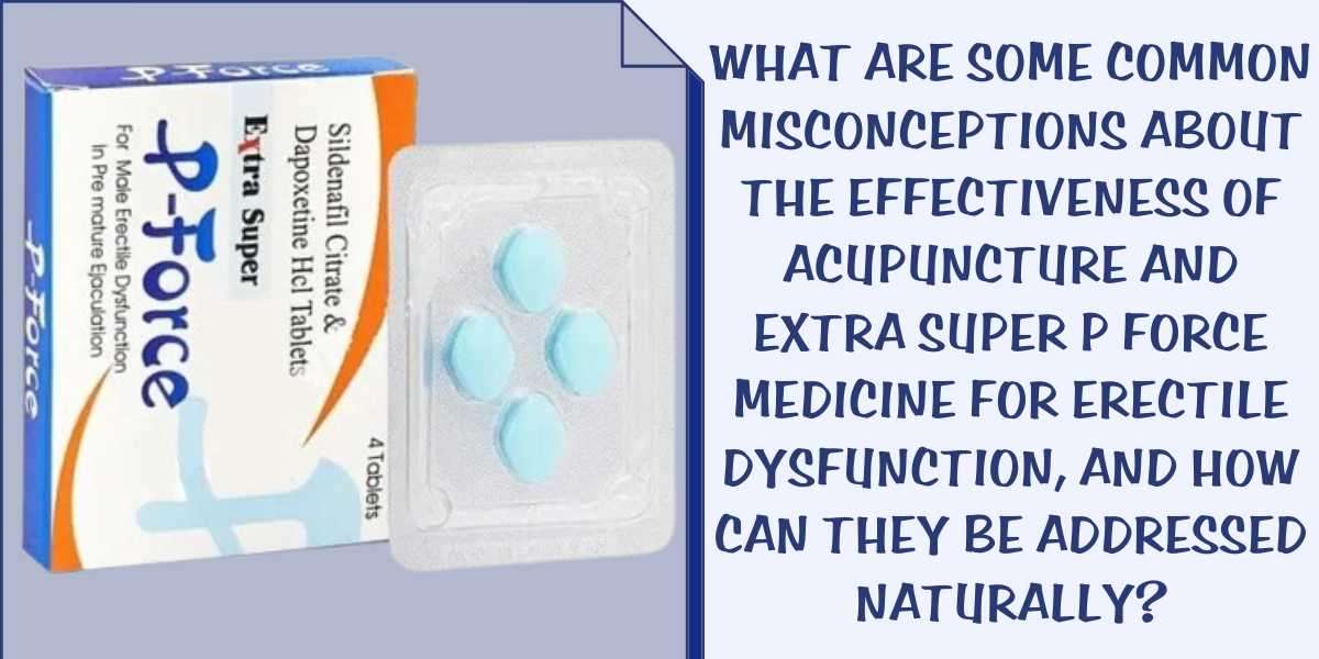 What are some common misconceptions about the effectiveness of acupuncture and Extra Super P Force medicine for erectile