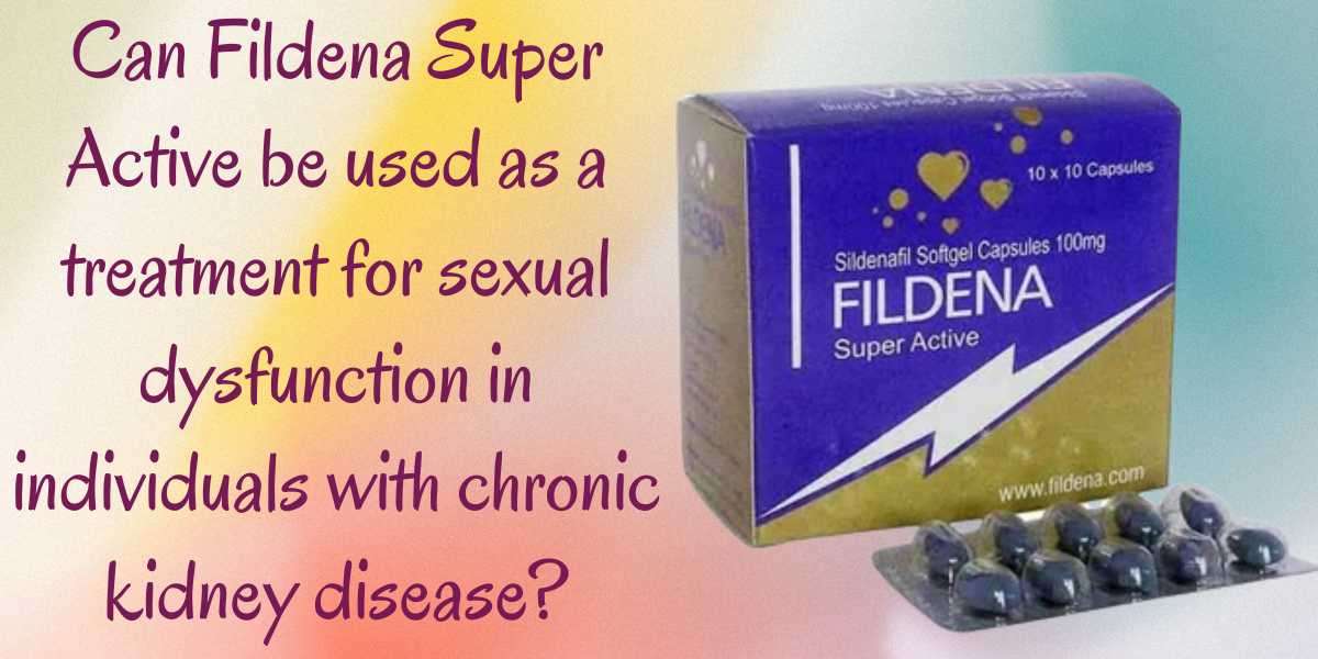 Can Fildena Super Active be used as a treatment for sexual dysfunction in individuals with chronic kidney disease?
